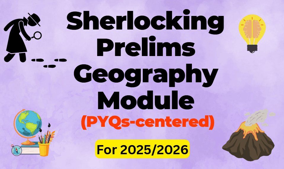 Prelims Sherlocking Geography Module